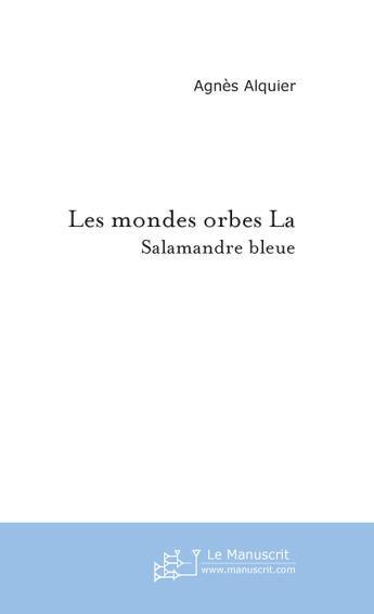 Couverture du livre « Les mondes orbes » de Agnès Alquier aux éditions Le Manuscrit