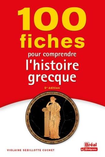 Couverture du livre « 100 fiches pour comprendre l'histoire grecque (5e édition) » de Violaine Sebillotte Cuchet aux éditions Breal