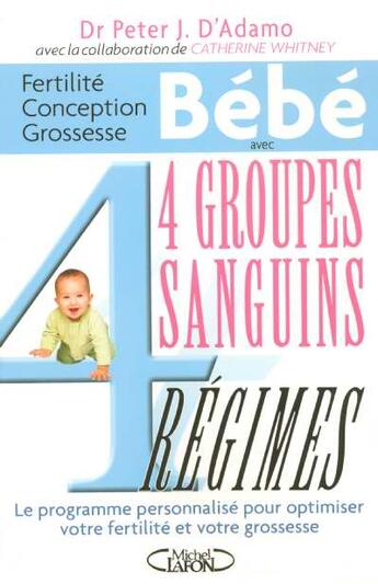 Couverture du livre « Fertilite, conception, grossesse et bebe avec 4 groupes sanguins, 4 regimes » de Peter J. D' Adamo aux éditions Michel Lafon