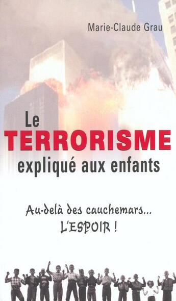 Couverture du livre « Le terrorisme expliqué aux enfants au delà des cauchemars l'espoir » de Marie-Claude Grau aux éditions Stanke Alain