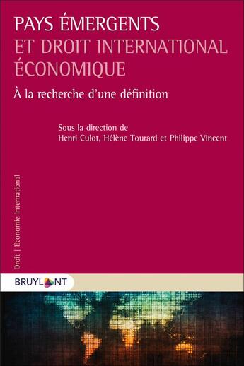 Couverture du livre « Pays émergents et droit international économique : à la recherche d'une définition » de Helene Tourard et Henri Culot et Philippe Vincent et . Collectif aux éditions Bruylant