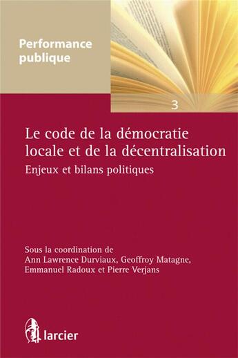 Couverture du livre « Le code de la démocratie locale et de la décentralisation » de Geoffroy Matagne aux éditions Larcier