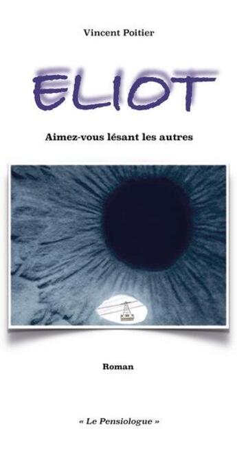 Couverture du livre « Eliot, aimez-vous lesant les autres » de Vincent Poitier aux éditions Le Livre En Papier