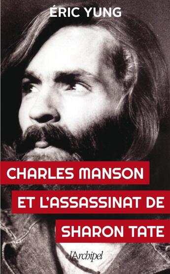 Couverture du livre « Charles Manson et l'assassinat de Sharon Tate » de Eric Yung aux éditions Archipel