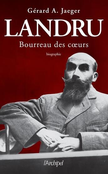 Couverture du livre « Landru, bourreau des coeurs » de Gerard A. Jaeger aux éditions Archipel