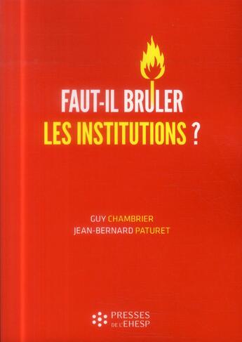 Couverture du livre « Faut-il bruler les institutions » de Paturet/Chambrier aux éditions Ehesp