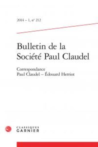 Couverture du livre « Bulletin de la société Paul Claudel t.212 ; correspondance Paul Claudel - Edouard Herriot » de  aux éditions Classiques Garnier