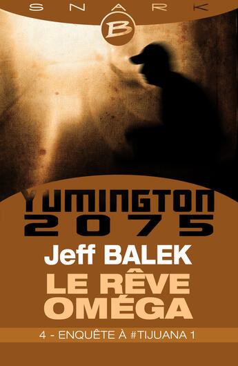 Couverture du livre « Yumington 2075 ; le rêve Oméga t.4 ; enquête à Tijuana t.1 » de Jeff Balek aux éditions Bragelonne