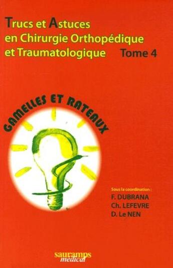 Couverture du livre « Trucs et astuces en chirurgie orthopédique et traumatologique t.4 ; gamelles et rateaux » de D. Le Nen et F. Dubrana et Ch. Lefevre aux éditions Sauramps Medical