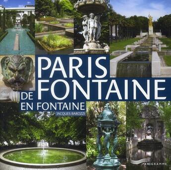Couverture du livre « Paris ; de fontaine en fontaine » de Jacques Barozzi aux éditions Parigramme