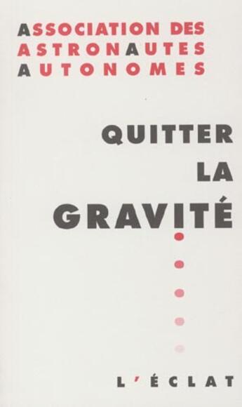 Couverture du livre « Quitter la gravite » de Asso.Des Astronautes aux éditions Eclat