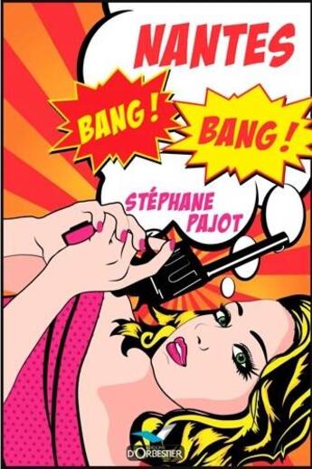 Couverture du livre « Nantes bang bang ! » de Stephane Pajot aux éditions D'orbestier