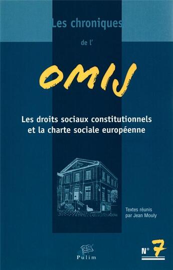 Couverture du livre « Les Les chroniques de l'OMIJ, n° 7/2015 : Les droits sociaux constitutionnels et la charte sociale européenne » de Jean Mouly aux éditions Pu De Limoges