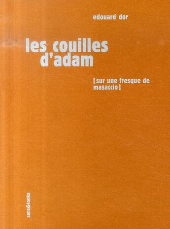 Couverture du livre « Les couilles d'adam ; sur une fresque de masaccio » de Edouard Dor aux éditions Sens Et Tonka