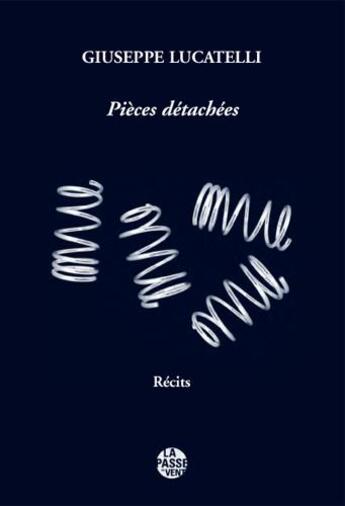 Couverture du livre « Pieces detachees » de Giuseppe Lucatelli aux éditions La Passe Du Vent