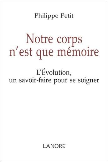 Couverture du livre « Notre corps n'est que mémoire » de Philippe Petit aux éditions Lanore