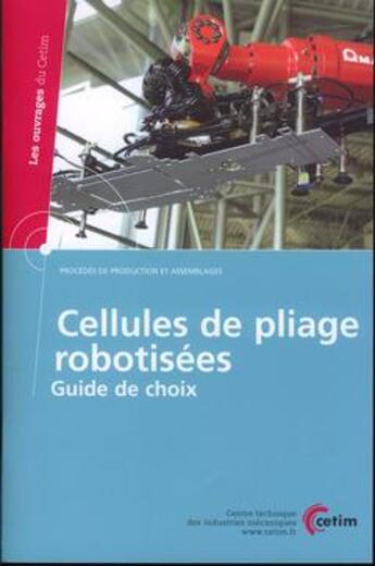 Couverture du livre « Cellules de pliage robotisees guide de choix les ouvrages du cetim procedes de production et assembl » de Roignot aux éditions Cetim