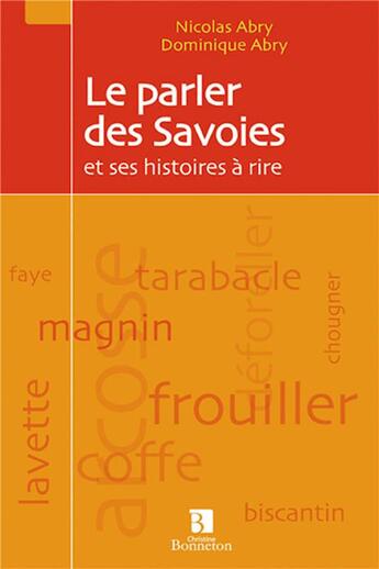 Couverture du livre « Le parler des Savoies et ses histoires à rire » de Dominique Abry et Nicolas Abry aux éditions Bonneton