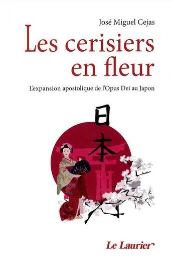 Couverture du livre « Les cerisiers en fleur - l'expansion apostolique de l'opus dei au japon » de Cejas Jose-Miguel aux éditions Le Laurier