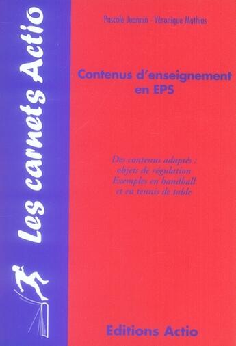 Couverture du livre « Les contenus d'enseignement en EPS ; des contenus adaptés : objets de régulation ; exemple en hanball et en tennis de table » de Pascale Jeannin et Veronique Mathias aux éditions Actio