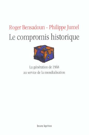 Couverture du livre « Le compromis historique ; la génération de 1968 au service de la mondialisation » de Philippe Jumel et Roger Bensadoun aux éditions Bruno Leprince