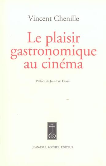 Couverture du livre « Le plaisir gastronomique au cinéma » de Vincent Chenille aux éditions Jean-paul Rocher