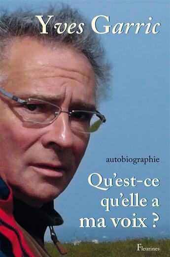 Couverture du livre « Qu'est-ce qu'elle a ma voix ? » de Yves Garric aux éditions Fleurines