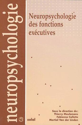 Couverture du livre « Neuropsychologie des fonctions exécutives » de Meulemans Thierry et Fabienne Collette et Martial Van Der Linden aux éditions Solal