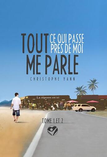 Couverture du livre « Tout ce qui passe près de moi me parle t.1 et t.2 » de Christophe Yann aux éditions L'homme Vrai