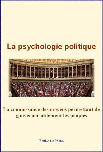 Couverture du livre « La psychologie politique » de Gustave Le Bon aux éditions Le Mono