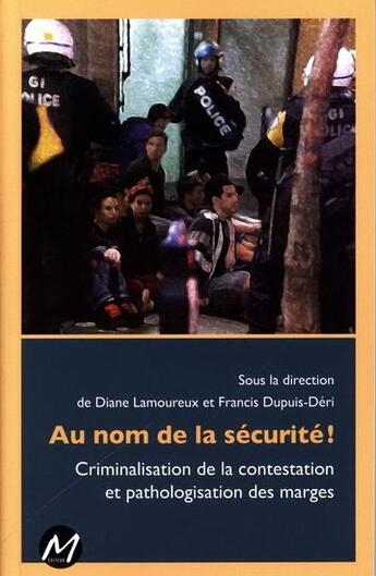 Couverture du livre « Au nom de la securite ! criminalisation de la contestation... » de Diane Lamoureux aux éditions M-editeur