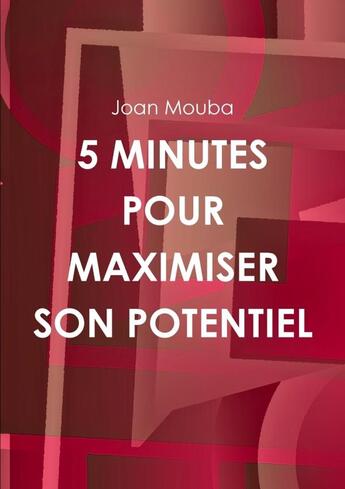 Couverture du livre « 5 minutes pour maximiser son potentiel » de Mouba Joan aux éditions Lulu