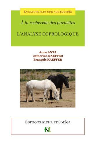 Couverture du livre « En savoir plus sur nos équidés ; à la recherche des parasites ; l'analyse coprologique » de Catherine Kaeffer et Anne Anta et Francois Kaeffer aux éditions Alpha Et Omega