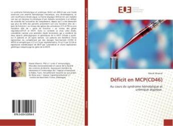 Couverture du livre « Deficit en mcp(cd46) - au cours de syndrome hemolytique et uremique atypique » de Khemiri Manel aux éditions Editions Universitaires Europeennes