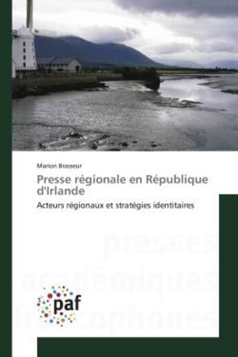 Couverture du livre « Presse regionale en republique d'irlande - acteurs regionaux et strategies identitaires » de Brasseur Marion aux éditions Presses Academiques Francophones