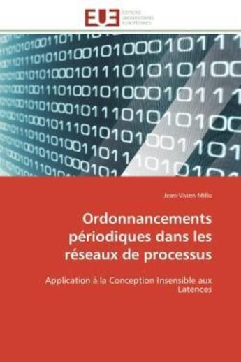 Couverture du livre « Ordonnancements periodiques dans les reseaux de processus - application a la conception insensible a » de Millo Jean-Vivien aux éditions Editions Universitaires Europeennes