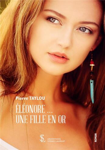 Couverture du livre « Eleonore ... une fille en or » de Pierre Taylou aux éditions Sydney Laurent