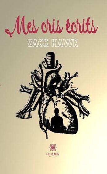 Couverture du livre « Mes cris écrits » de Zack Hawk aux éditions Le Lys Bleu