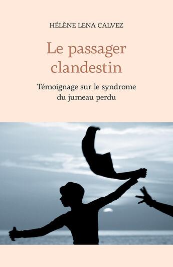 Couverture du livre « Le passager clandestin : Témoignage sur le syndrome du jumeau perdu » de Helene Lena Calvez aux éditions Librinova