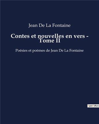 Couverture du livre « Contes et nouvelles en vers - Tome II : Poésies et poèmes de Jean De La Fontaine » de Jean De La Fontaine aux éditions Culturea