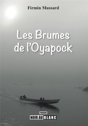 Couverture du livre « Les brumes de l'Oyapock » de Firmin Mussard aux éditions Noir Au Blanc