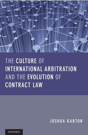 Couverture du livre « The Culture of International Arbitration and The Evolution of Contract » de Karton Joshua D H aux éditions Oup Oxford