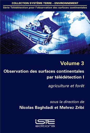 Couverture du livre « Observation des surfaces continentales par télédétection I ; agriculture et forêt » de Nicolas Baghdadi et Mehrez Zribi aux éditions Iste