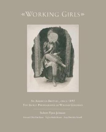 Couverture du livre « Working girls an american brothel circa 1892 » de Robert Flynn Johnson aux éditions Glitterati London