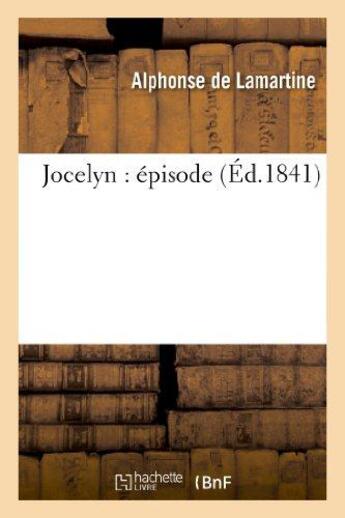 Couverture du livre « Jocelyn : épisode » de Alphonse De Lamartine aux éditions Hachette Bnf