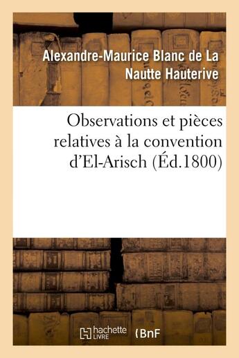 Couverture du livre « Observations et pieces relatives a la convention d'el-arisch » de Hauterive A-M. aux éditions Hachette Bnf