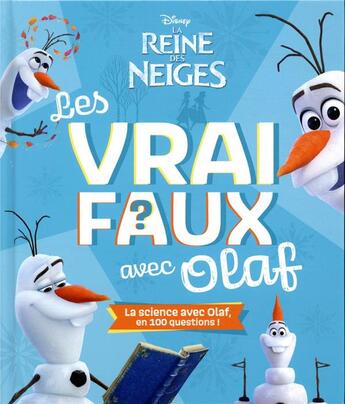 Couverture du livre « La Reine des Neiges : les vrai / faux avec Olaf ; la science avec Olaf, en 100 questions ! » de Disney aux éditions Disney Hachette