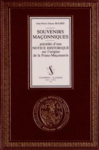 Couverture du livre « Souvenirs maçonniques ; précédés d'une notice historique sur l'origine de la franc-maçonnerie » de Jean-Pierre-Simon Boubee aux éditions Slatkine Reprints