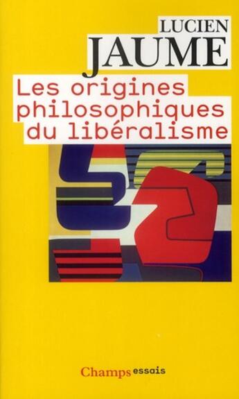 Couverture du livre « Les origines philosophiques du libéralisme » de Lucien Jaume aux éditions Flammarion