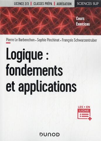 Couverture du livre « Logique : fondements et applications » de Francois Schwarzentruber et Pierre Le Barbenchon et Sophie Pinchinat aux éditions Dunod